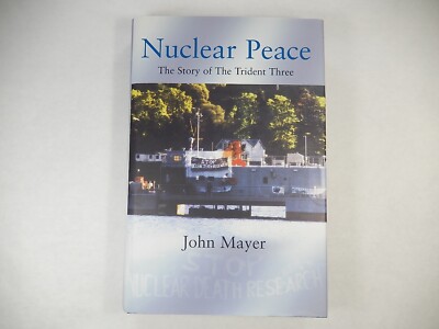 Nuclear Peace: The Story of the Trident Three by John Mayer, 2002, London