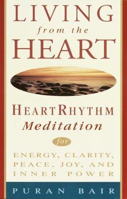 Living from the Heart: Heart Rhythm Meditation for Energy, Clarity, Peace,...