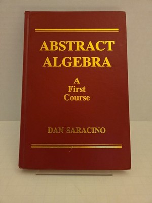Abstract Algebra : A First Course by Dan Saracino (1992, Hardcover)