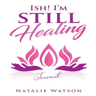 ISH! I'm Still Healing Journal Natalie Watson Hardcover Natalie w