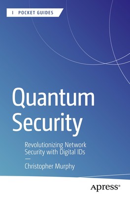Quantum Security Revolutionizing Network Security with Digital IDs Murphy Buch