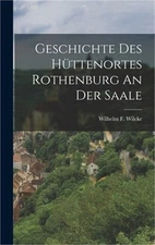 Geschichte Des H�ttenortes Rothenburg An Der Saale (Hardback or Cased Book)