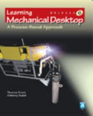 Learning Mechanical Desktop R6: A Process-Based Approach by Short, Thomas