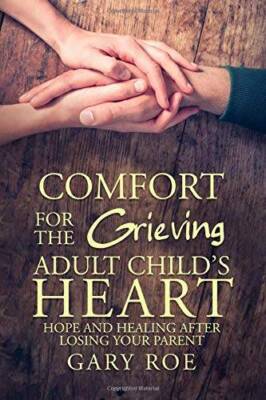 Comfort for the Grieving Adult Child's Heart: Hope and Healing After - VERY GOOD