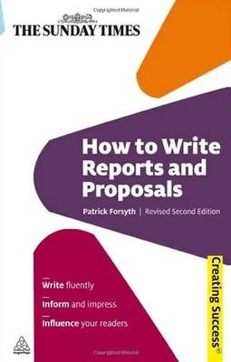How to Write Reports and Proposals (Sunday Times Creating Success) - Patrick For