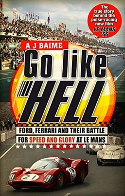Go Like Hell: Ford, Ferrari and their Battle for Speed and Glory