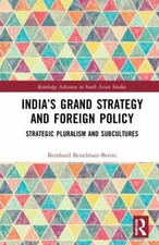 India’s Grand Strategy and Foreign Policy : Strategic Pluralism and Subcultur...