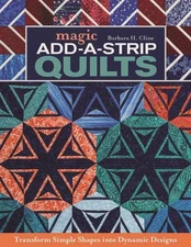 Magic Add-A-Strip Quilts : Transform Simple Shapes into Dynamic Designs, Pape...