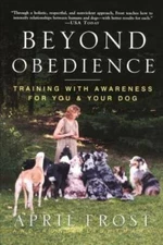 Beyond Obedience: Training with Awareness for You & Your Dog - Paperback - GOOD