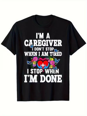 I'm A Caregiver I Don't Stop When I'm Tired Funny Graphic T-Shirt