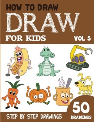 How to Draw for Kids 50 Cute Step By Step Drawings (Vol - Paperback NEW SONIA. R