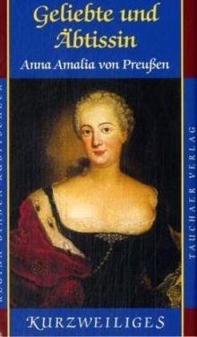 Geliebte und Äbtissin: Anna Amalia von Preußen von Kubit... | Buch | Zustand gut - Regina-Bianca Kubitscheck