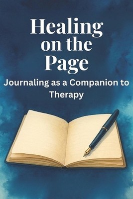 Healing on the Page: Journaling as a Companion to Therapy by Aaron Freeze Paperb