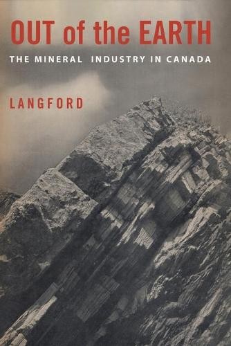 Out of the Earth – The Mineral Industry in Canada Langford Paperback