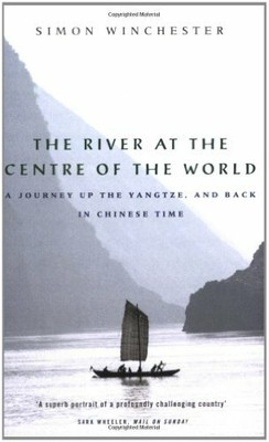 The River at the Centre of the World: A Journey  by Winchester, Simon 0140249125