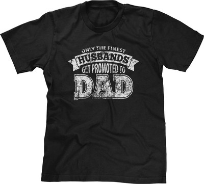 Only Finest Husbands Get Promoted Fathers Day Present Gift New Daddy Mens Tee
