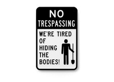 No Trespassing We're Tired Of Hiding The Bodies  Funny Sign for Home or Office