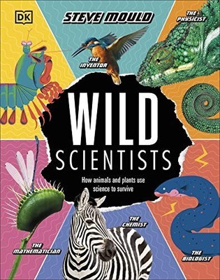 Wild Scientists: How animals and plants use science t by Mould, Steve 0241413818