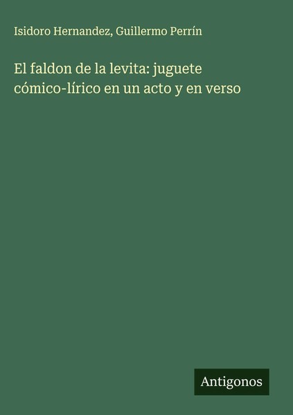 Isidoro Hernandez (U. A.) | El Faldon De La Levita: Juguete CóMico-LíRico En...-image