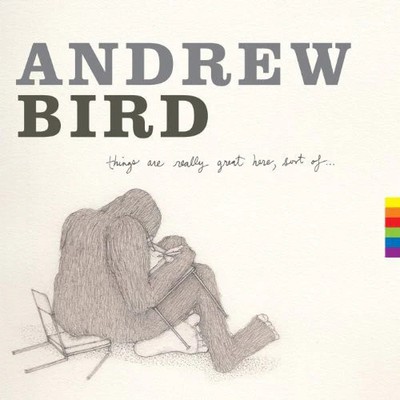 Bird,andrew - Things Are Really Great Here Sort Of - Vinyl Record