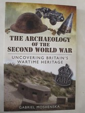 The Archaeology of the Second World War - Uncovering Britain’s Wartime Heritage