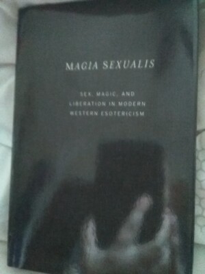 Magia Sexualis: Sex, Magic and Liberation in Western Esotericism