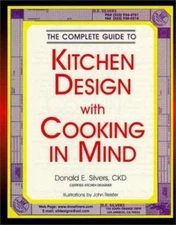 A Complete Guide to Kitchen Design with Cooking in Mind by Donald E. Silvers