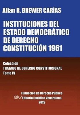 INSTITUCIONES DEL ESTADO DEMOCRTICO DE DERECHO. CONSTITUCIN 1961. Coleccin Trata