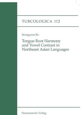 Tongue Root Harmony and Vowel Contrast in Northeast Asian Languages by Seongyeon