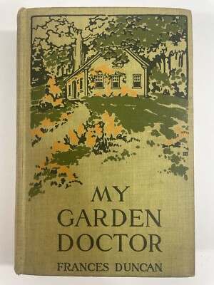 My Garden Doctor Frances Duncan c1913 Doubleday Page and Co HC