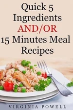 Quick 5 Ingredients and/or 15 Minutes Meal Recipes by Ericka Smits (English) Pap