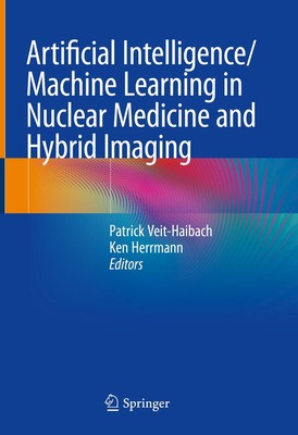 Artificial Intelligence/Machine Learning in Nuclear Medicine and Hybrid Imaging 