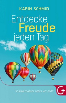 Entdecke Freude jeden Tag | 50 ermutigende Dates mit Gott | Karin Schmid | Buch