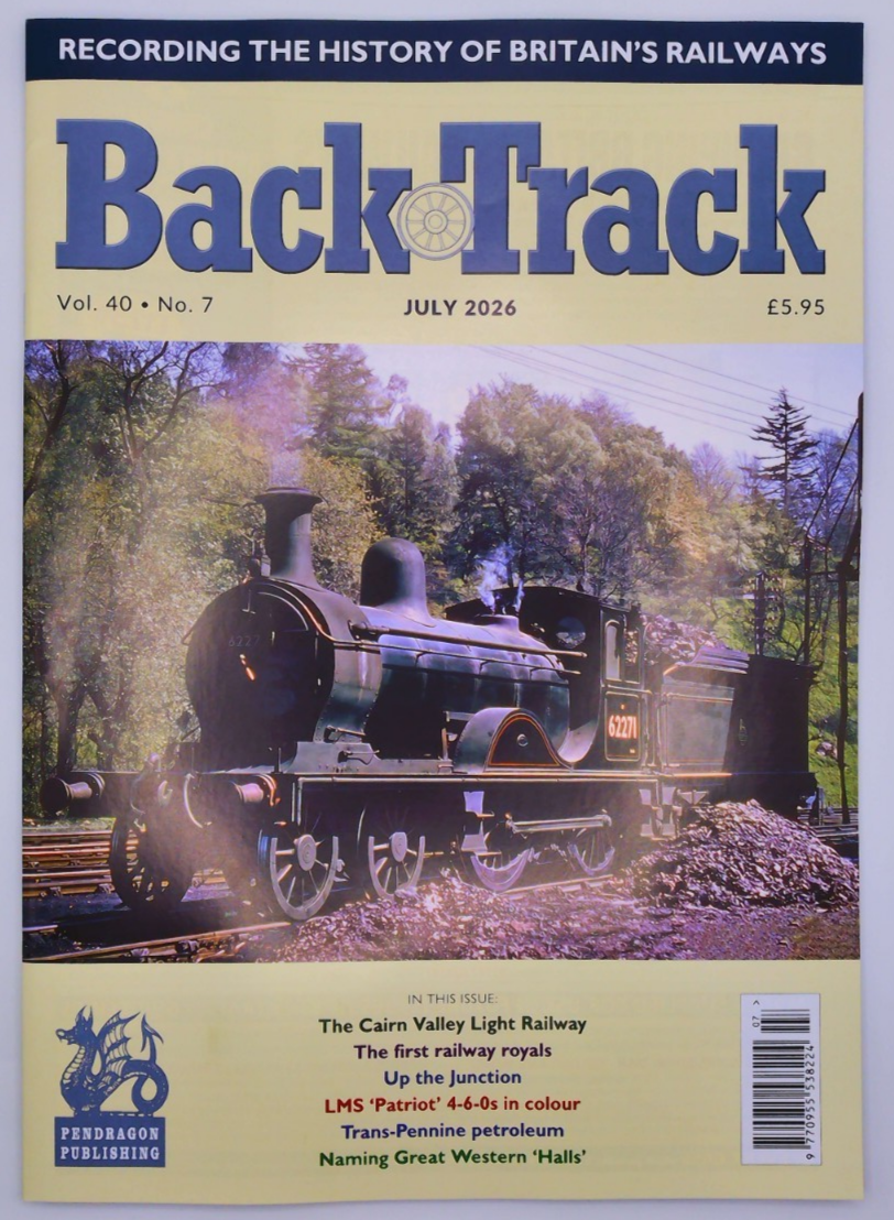 Back Track magazine July 2026 Cairn Valley Light Railway, 1st railway royals