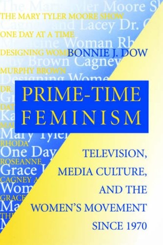 Prime-Time Feminism: Television, Media Culture, and the Women's