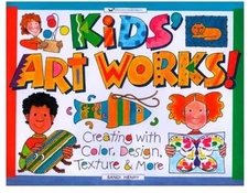 Kids' Art Works!: Creating with Color, Design, Texture & More (Williamson Ki...