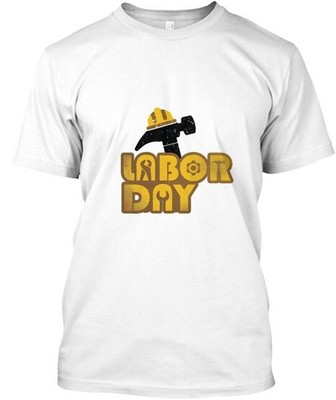 NEW Labor Day - Worker Funny Gift MADE IN USA UNISEX TEE SHIRT S-XL