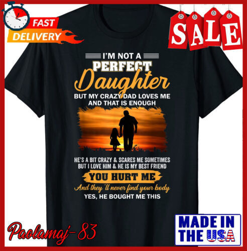 I'm Not A Perfect Dad But My Daughter Loves Me T-Shirt I'm Not A Perfect Dad But My Daughter Loves Me T-Shirt