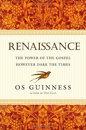Renaissance: The Power of the Gospel However Dark the Times - Guinness, Os