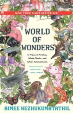World of Wonders: In Praise of Fireflies, Whale Sharks, and Other Astonishme...