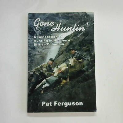 Gone Huntin' A Generation of Hunting in Northern British Columbia