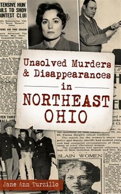 Unsolved Murders and Disappearances in Northeast Ohio by Turzillo, Jane Ann, ...