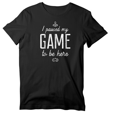 I Paused My Game To Be Here Unisex Short Sleeve T-Shirt, Funny Gamer Shirt 