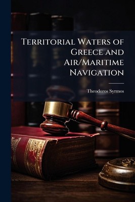 Territorial Waters of Greece and Air/Maritime Navigation by Theodoros Syrmos Pap