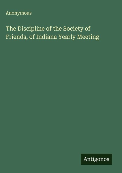 Anonymous | The Discipline Of The Society Of Friends, Of Indiana Yearly Meeting-image