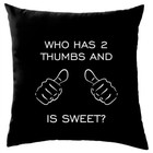 Who Has 2 Thumbs And Is Sweet - Cushion - Funny Gift Present