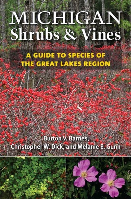 Michigan Shrubs and Vines  A Guide to Species of  by Burton V. Barnes PAPERBACK