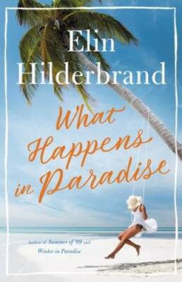 What Happens in Paradise - Hardcover By Hilderbrand, Elin - GOOD