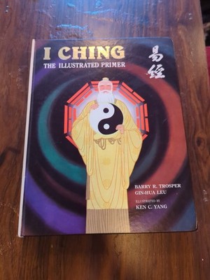 I CHING, THE ILLUSTRATED PRIMER By Barry R.;leu Trosper & Ken C. Yang EXCELLENT