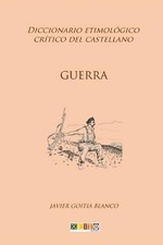 Guerra: Diccionario Etimol?gico Cr?tico del Castellano by Javier Goitia Blanco (
